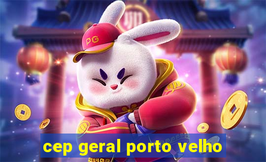 cep geral porto velho